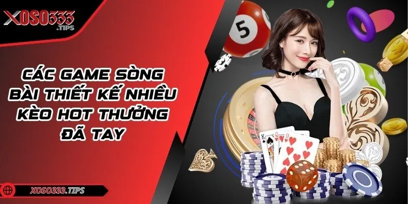 Xoso333 - Web cược đẳng cấp mang tới cuộc vui bất tận 205 Các game sòng bài thiết kế nhiều kèo hot thưởng đã tay