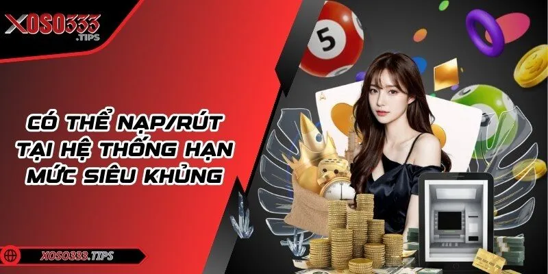 Xoso333 - Web cược đẳng cấp mang tới cuộc vui bất tận 202 Có thể nạp/rút tại hệ thống hạn mức siêu khủng